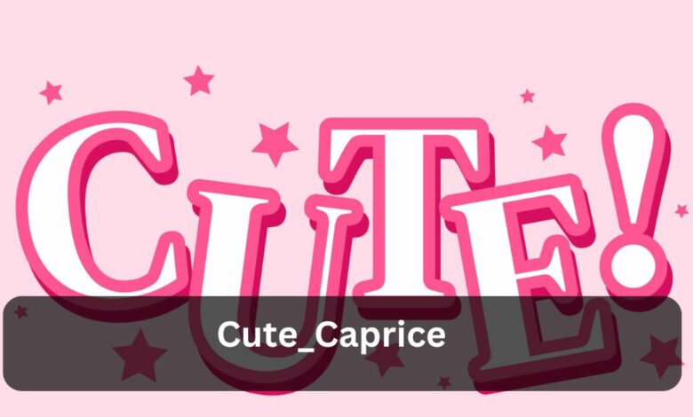 Cute_Caprice - Exploring The Adorable World Of Caprice!