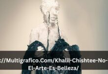 Https://Multigrafico.Com/Khalil-Chishtee-No-Todo-El-Arte-Es-Belleza/